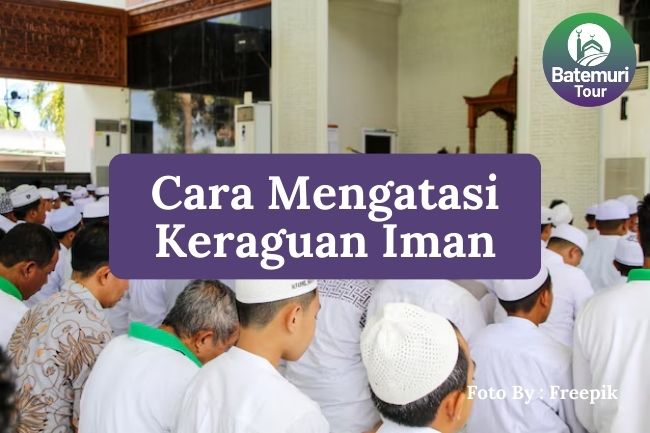 7 Cara Mengatasi Keraguan dalam Iman Kepada Allah